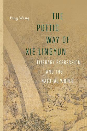 The Poetic Way of Xie Lingyun: Literary Expression and the Natural World