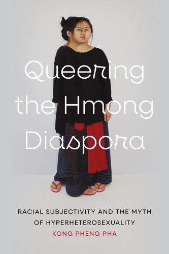 Queering the Hmong Diaspora: Racial Subjectivity and the Myth of Hyperheterosexuality