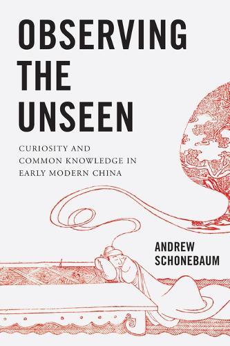 Observing the Unseen: Curiosity and Common Knowledge in Early Modern China