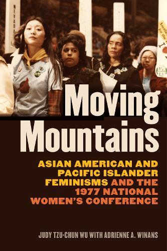 Moving Mountains: Asian American and Pacific Islander Feminisms and the 1977 National Women's Conference