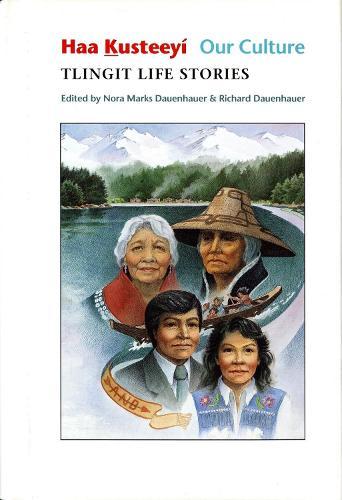 Haa Kusteeyí, Our Culture: Tlingit Life Stories