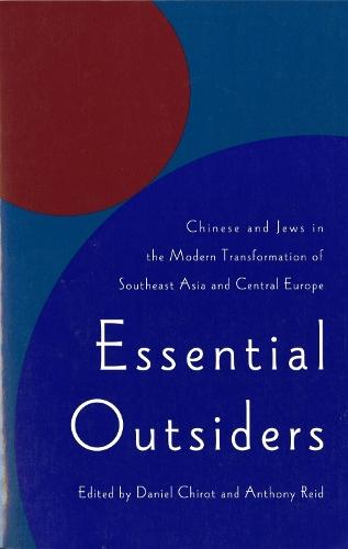 Essential Outsiders: Chinese and Jews in the Modern Transformation of Southeast Asia and Central Europe