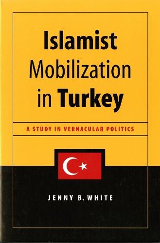 Islamist Mobilization in Turkey: A Study in Vernacular Politics
