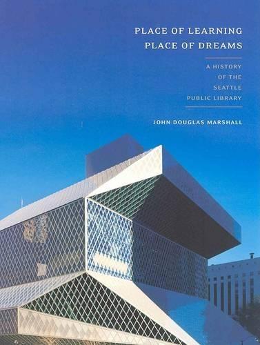 Place of Learning, Place of Dreams: A History of the Seattle Public Library