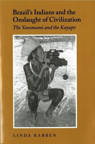 Brazil's Indians and the Onslaught of Civilization: The Yanomami and the Kayapo