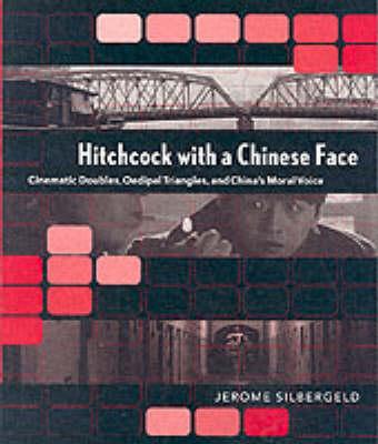 Hitchcock with a Chinese Face: Cinematic Doubles, Oedipal Triangles, and China's Moral Voice