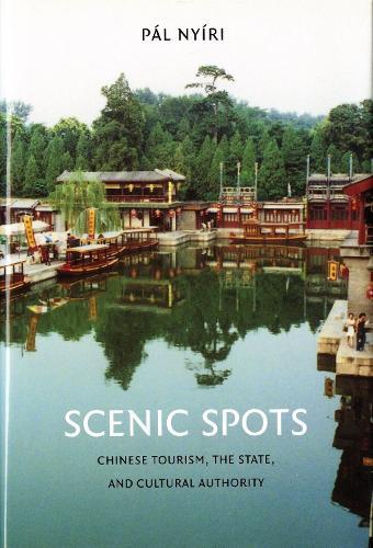 Scenic Spots: Chinese Tourism, the State, and Cultural Authority