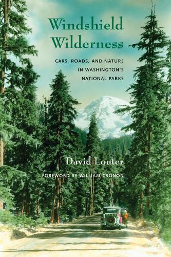 Windshield Wilderness: Cars, Roads, and Nature in Washington's National Parks