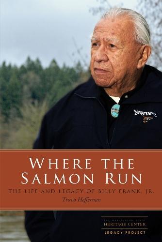 Where the Salmon Run: The Life and Legacy of Billy Frank Jr.