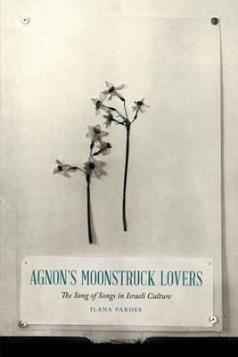 Agnon's Moonstruck Lovers: The Song of Songs in Israeli Culture