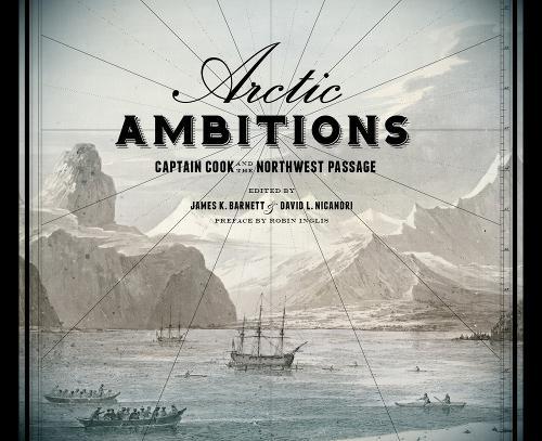 Arctic Ambitions: Captain Cook and the Northwest Passage