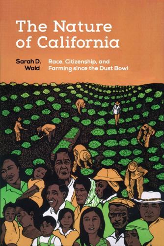 The Nature of California: Race, Citizenship, and Farming Since the Dust Bowl