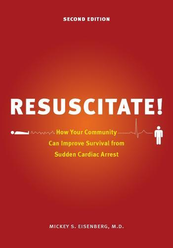 Resuscitate!: How Your Community Can Improve Survival from Sudden Cardiac Arrest