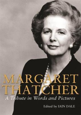 Margaret Thatcher: A Tribute in Pictures and Words