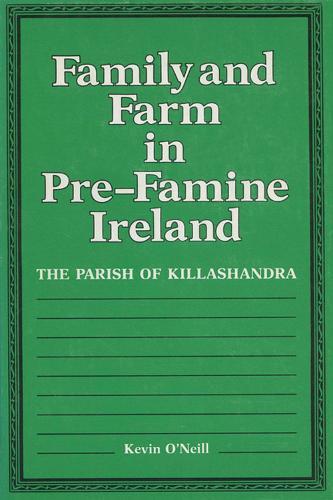 Family and Farm in Pre-famine Ireland: The Parish of Killashandra