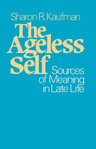 The Ageless Self: Sources of Meaning in Late Life