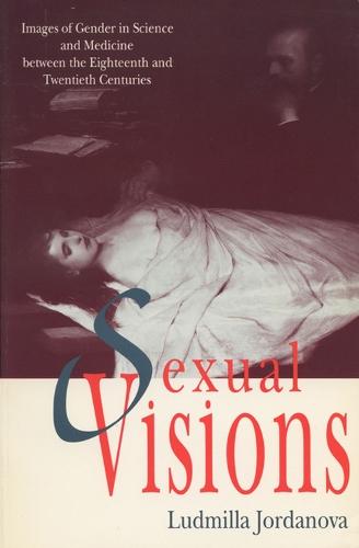 Sexual Visions: Images Of Gender In Science And Medicine Between The Eighteenth And Twentieth Centuries
