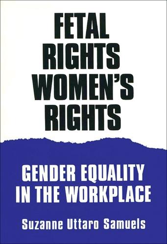 Fetal Rights, Women's Rights: Gender Equality in the Workplace