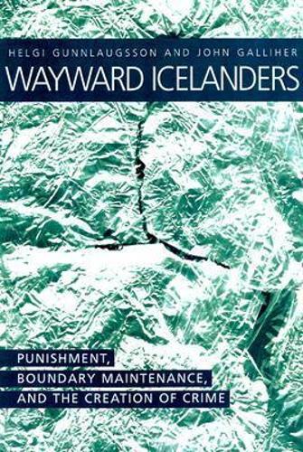 Wayward Icelanders: Punishment, Boundary Maintenance and the Creation of Crime