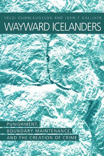Wayward Icelanders: Punishment, Boundary Maintenance and the Creation of Crime