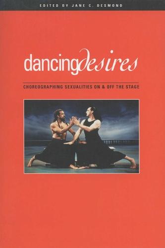 Dancing Desires: Choreographing Sexualities on and Off the Stage