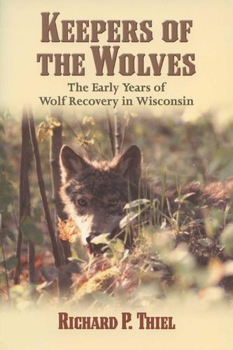 Keepers of the Wolves: The Early Years of Wolf Recovery in Wisconsin