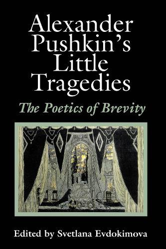 Alexander Pushkin's """"Little Tragedies: The Poetics of Brevity