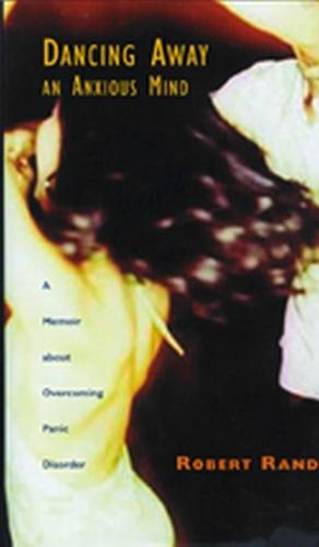 Dancing Away an Anxious Mind: A Memoir About Overcoming Panic Disorder