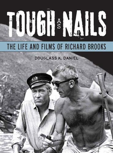 Tough As Nails: The Life and Films of Richard Brooks
