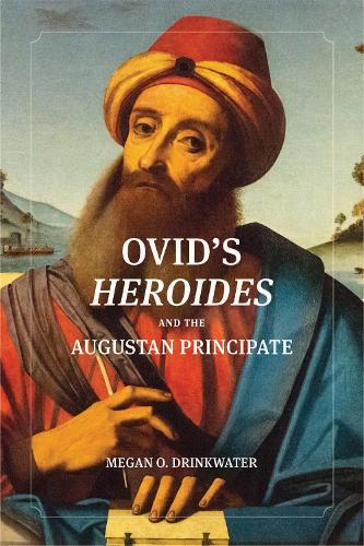 Ovid's """"Heroides"""" and the Augustan Principate