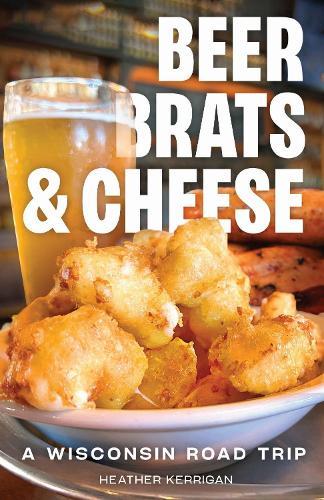 Beer, Brats, and Cheese: A Wisconsin Road Trip