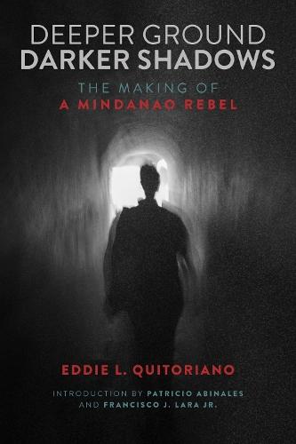 Deeper Ground, Darker Shadows: The Making of a Mindanao Rebel
