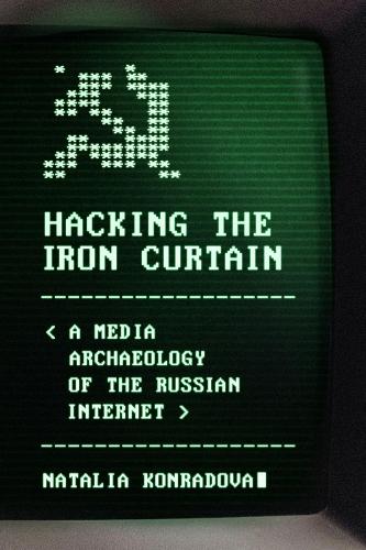Hacking the Iron Curtain: A Media Archaeology of the Russian Internet