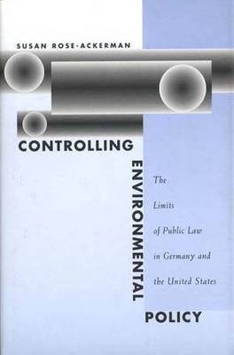 Controlling Environmental Policy: The Limits of Public Law in Germany and the United States