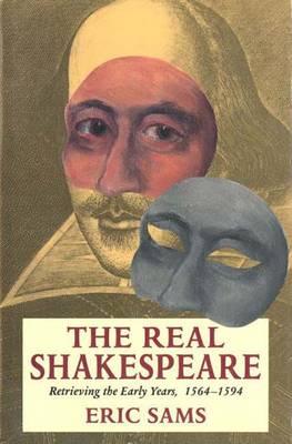 The Real Shakespeare: Retrieving the Early Years, 1564-94