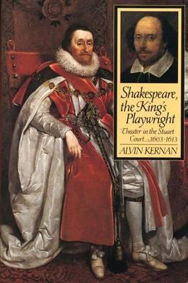 Shakespeare, the King's Playwright: Theater in the Stuart Court, 1603-13