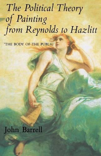 The Political Theory of Painting from Reynolds to Hazlitt: ""The Body of the Politic""