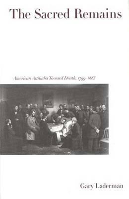 The Sacred Remains: American Attitudes Toward Death, 1799-1883