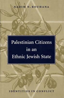 Palestinian Citizens in an Ethnic Jewish State: Identities in Conflict