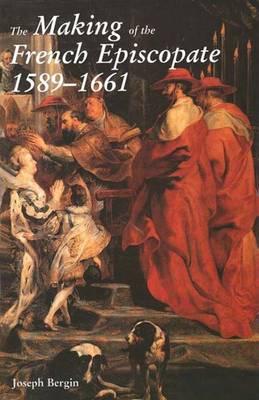 French Bishops: The Making of the French Episcopate, 1589-1661