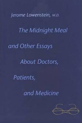 The Midnight Meal: And Other Essays About Doctors, Patients and Medicine