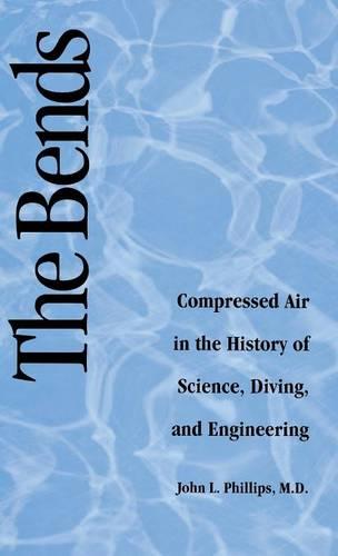 The Bends: Compressed Air in the History of Science, Diving, and Engineering