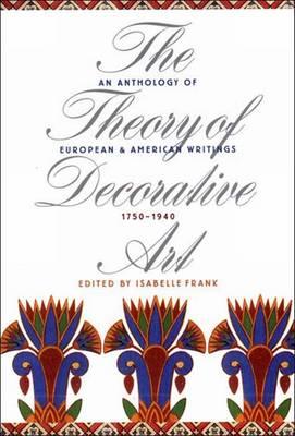 The Theory of Decorative Art: An Anthology of European and American Writings, 1750-1940
