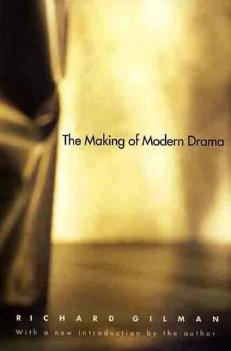 The Making of Modern Drama: A Study of Büchner, Ibsen, Strindberg, Chekhov, Pirandello, Brecht, Beckett, Handke