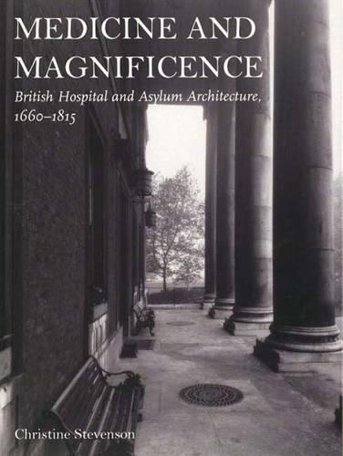 Medicine and Magnificence: British Hospital and Asylum Architecture, 1660–1815