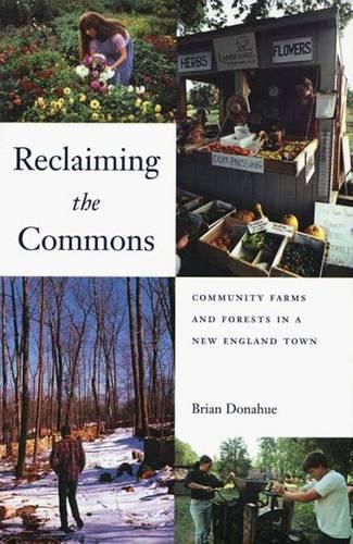 Reclaiming the Commons: Community Farms and Forests in a New England Town