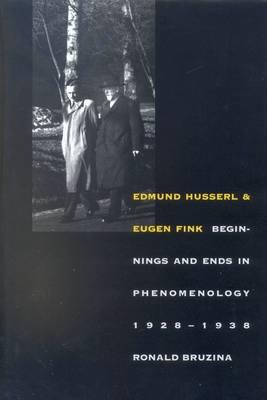 Edmund Husserl and Eugen Fink: Beginnings and Ends in Phenomenology, 1928-1938