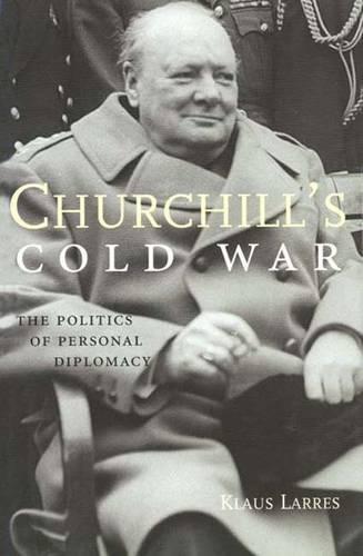 Churchill’s Cold War: The Politics of Personal Diplomacy
