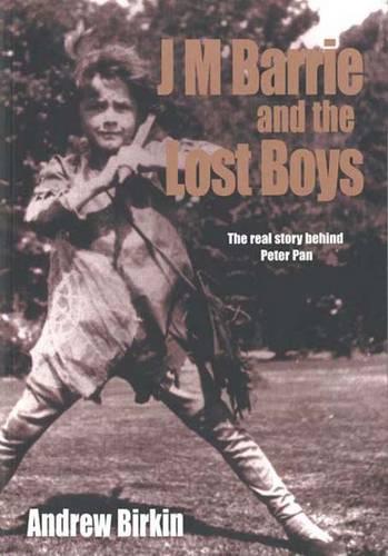 J.M. Barrie and the Lost Boys: The Real Story Behind Peter Pan