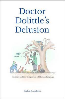 Doctor Dolittle's Delusion: Animals and the Uniqueness of Human Language